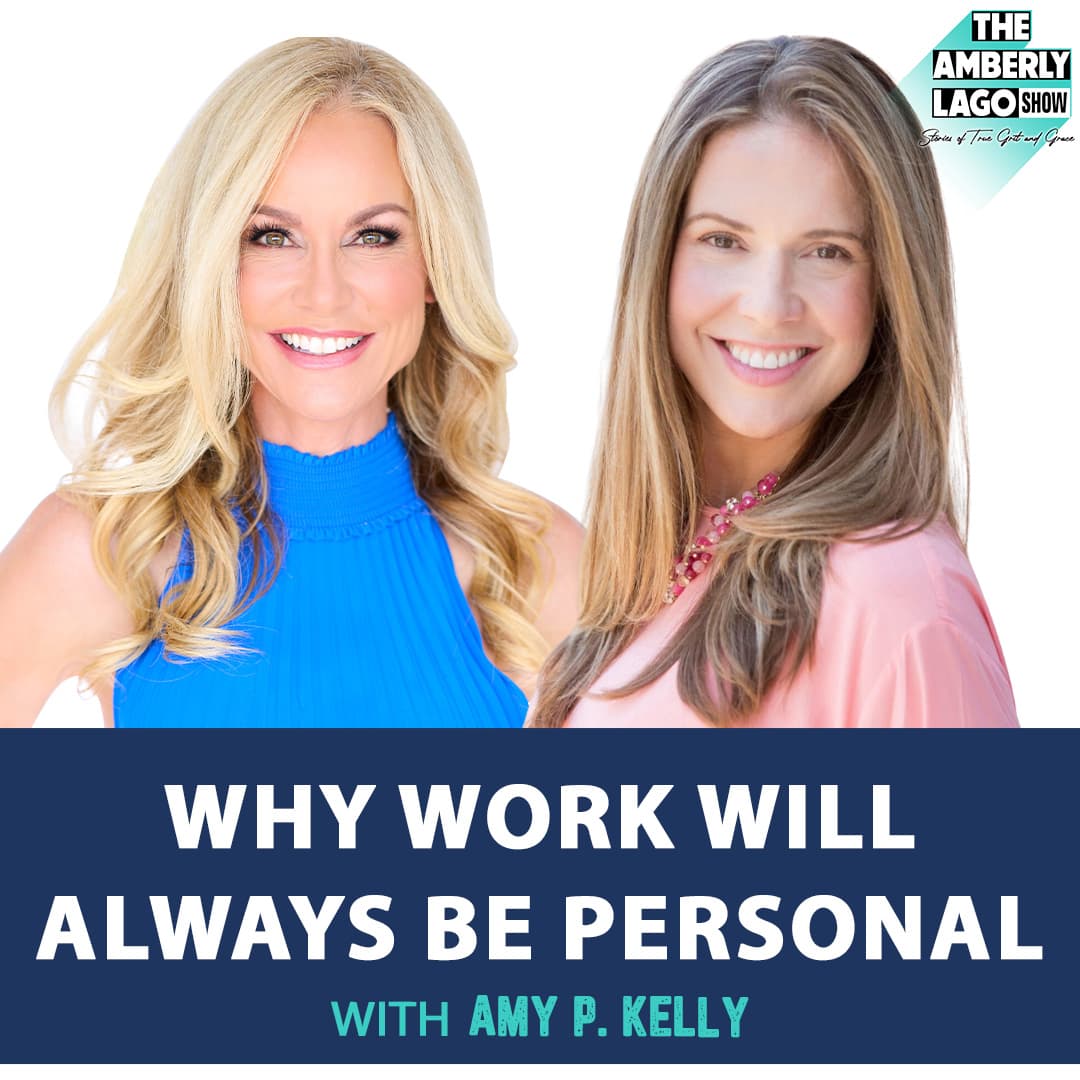 Why Work Will Always be Personal with Amy P. Kelly — The Amberly Lago Show: Stories of True Grit and Grace cover