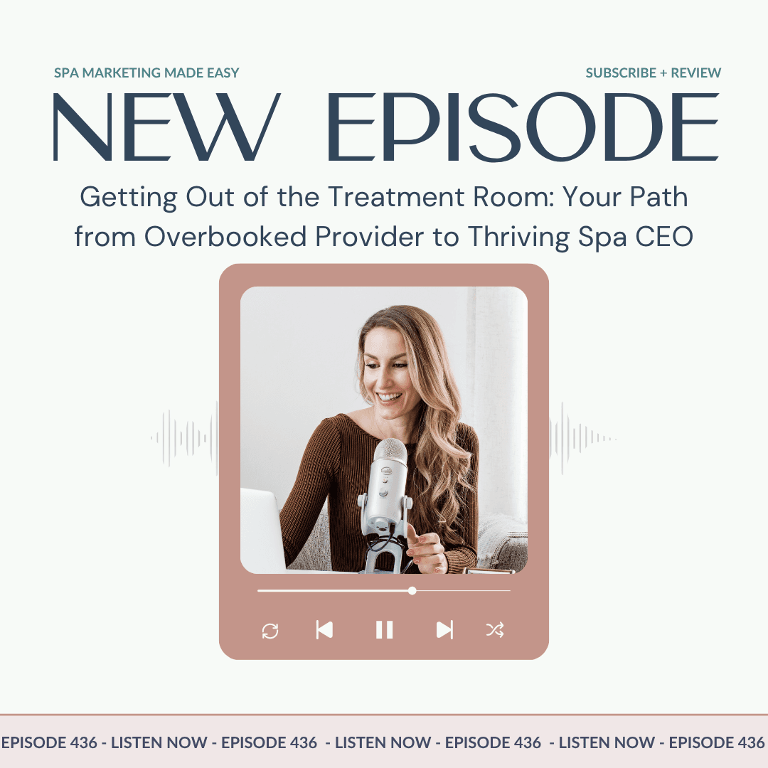 SMME #436 Getting Out of the Treatment Room: Your Path from Overbooked Provider to Thriving Spa CEO - Spa Marketing Made Easy Podcast cover