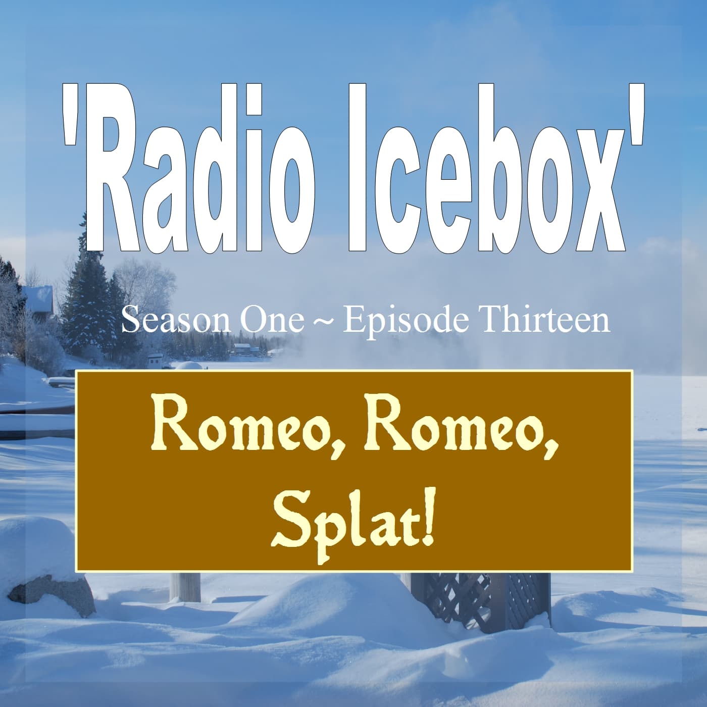 RADIO ICEBOX S1 E13: Romeo, Romeo, Splat! - Moonlight Audio Theatre cover