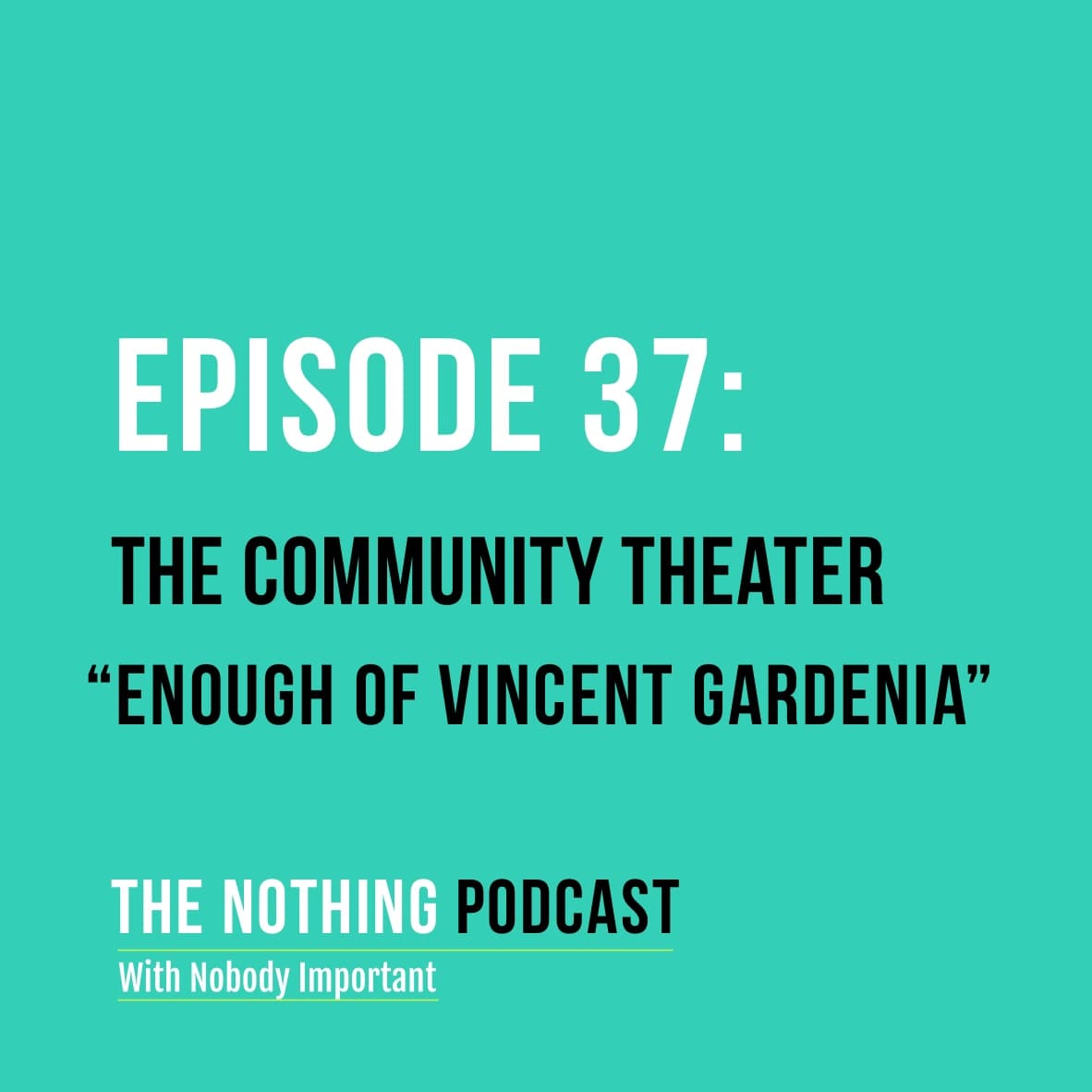 The Community Theater - "Enough of Vincent Gardenia" — The Nothing Podcast With Nobody Important cover