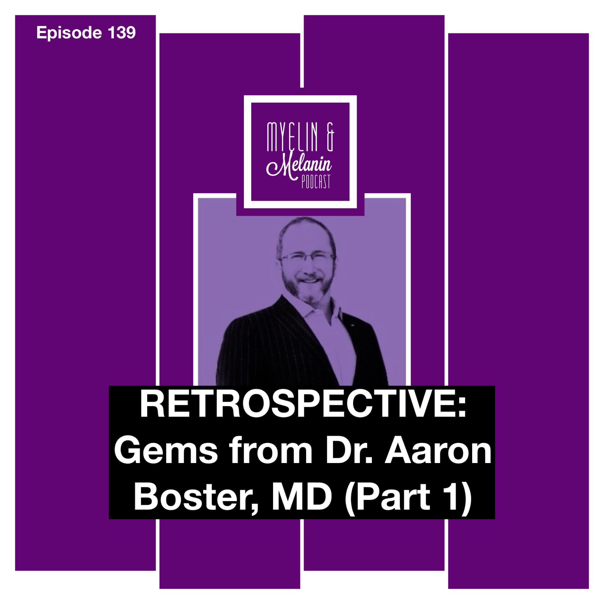 Episode 139 | Retrospective: Gems from Dr. Aaron Boster, MD (Part 1) — Myelin & Melanin cover