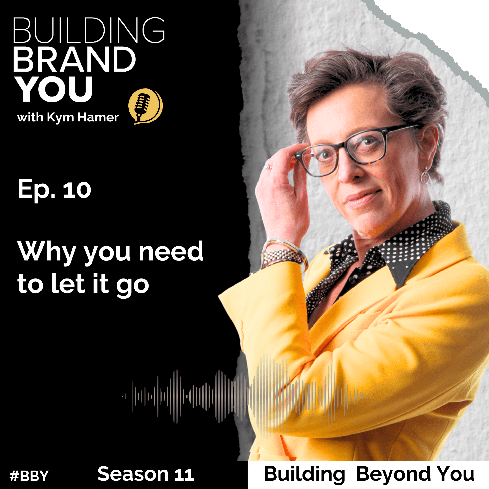 BBY Show S11 Ep10: Why you need to let it go - Building Brand You cover