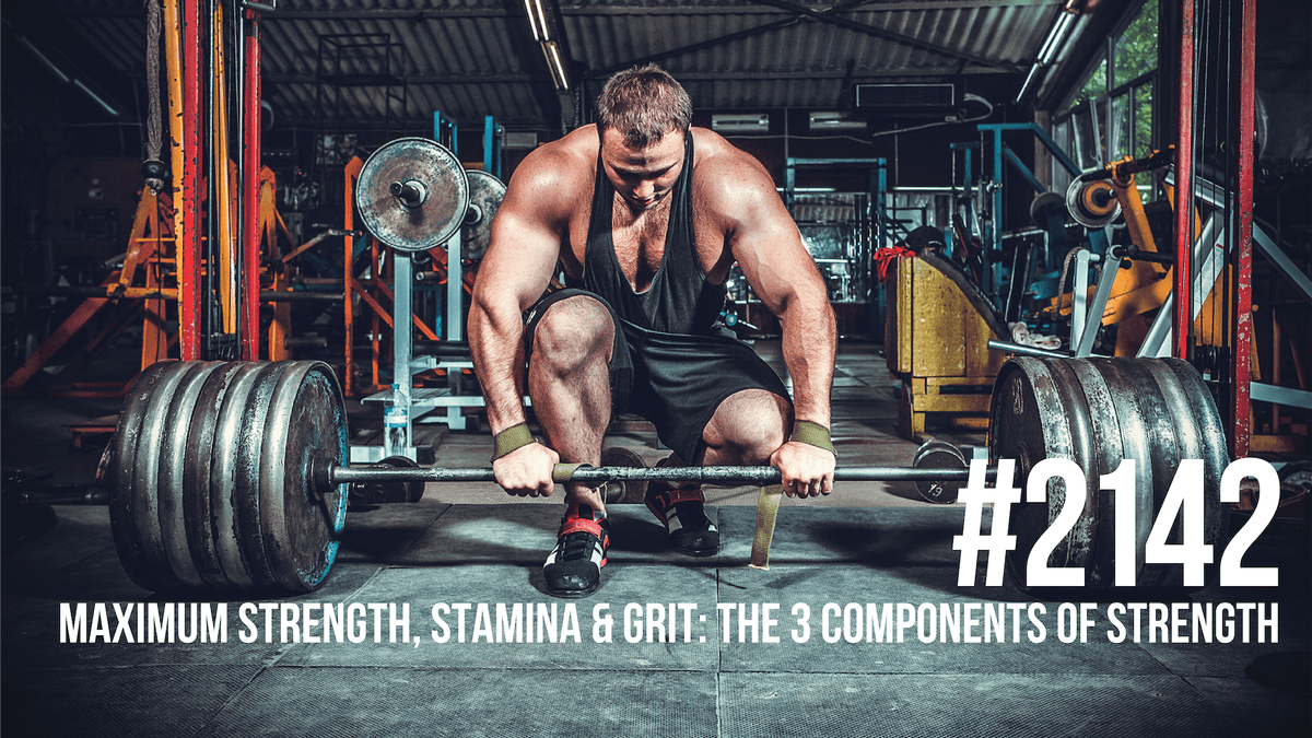 2142: Maximum Strength, Stamina & Grit: The 3 Components of Strength - Mind Pump: Raw Fitness Truth cover