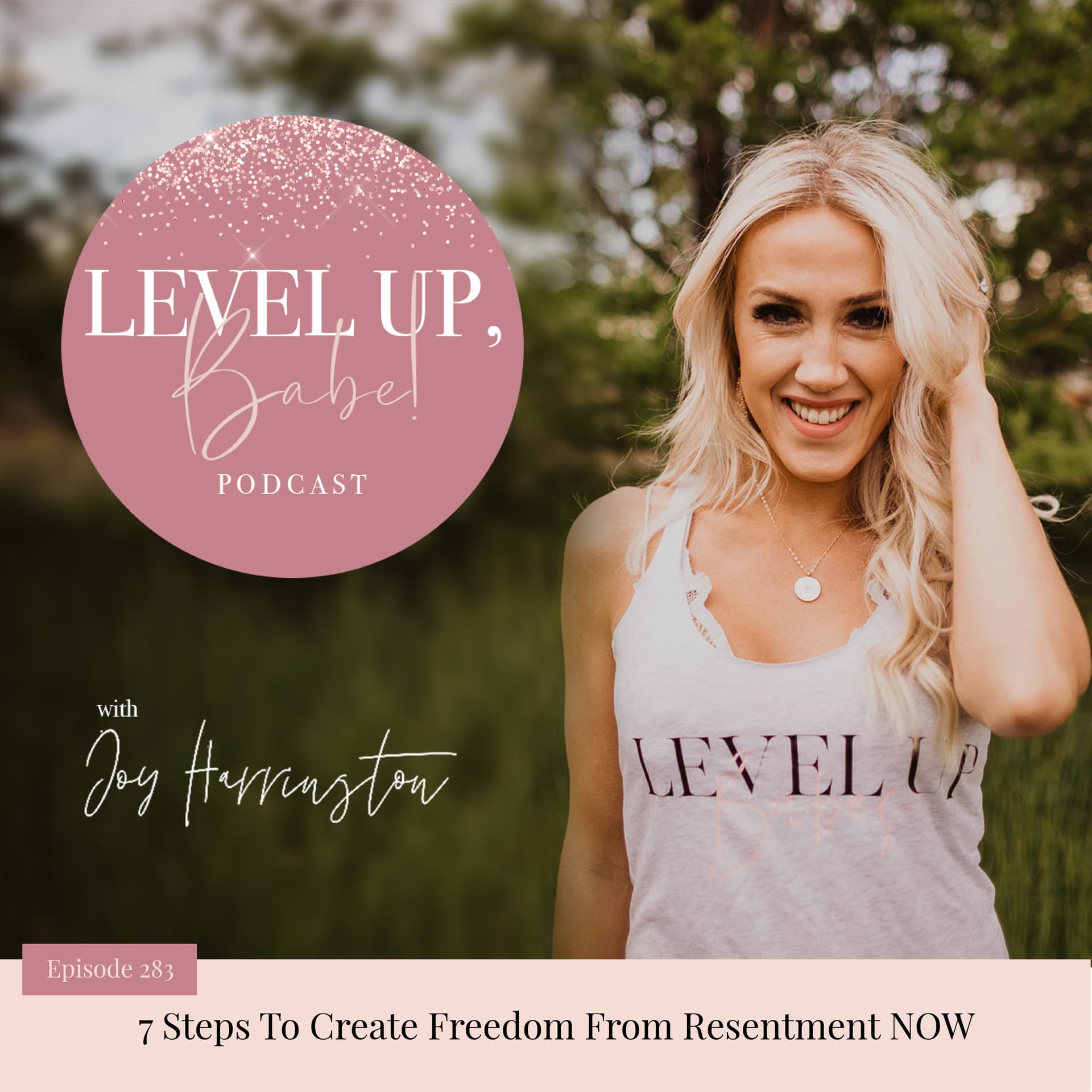 283. 7 Steps To Create Freedom From Resentment NOW - Level Up Babe cover