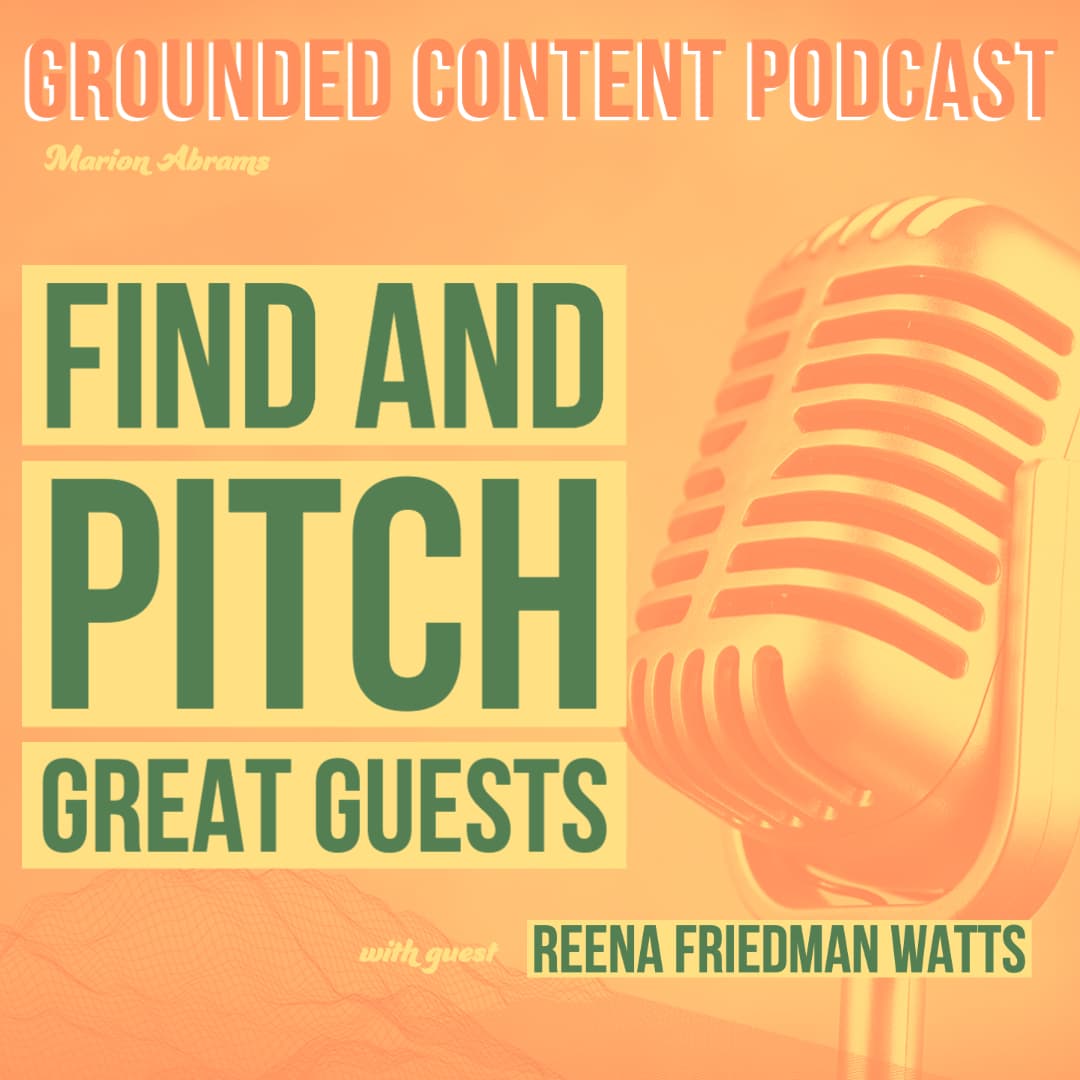 How to Land Compelling Guests for Your Show with Reena Friedman Watts - Grounded Content - content strategy, marketing, and content creation cover