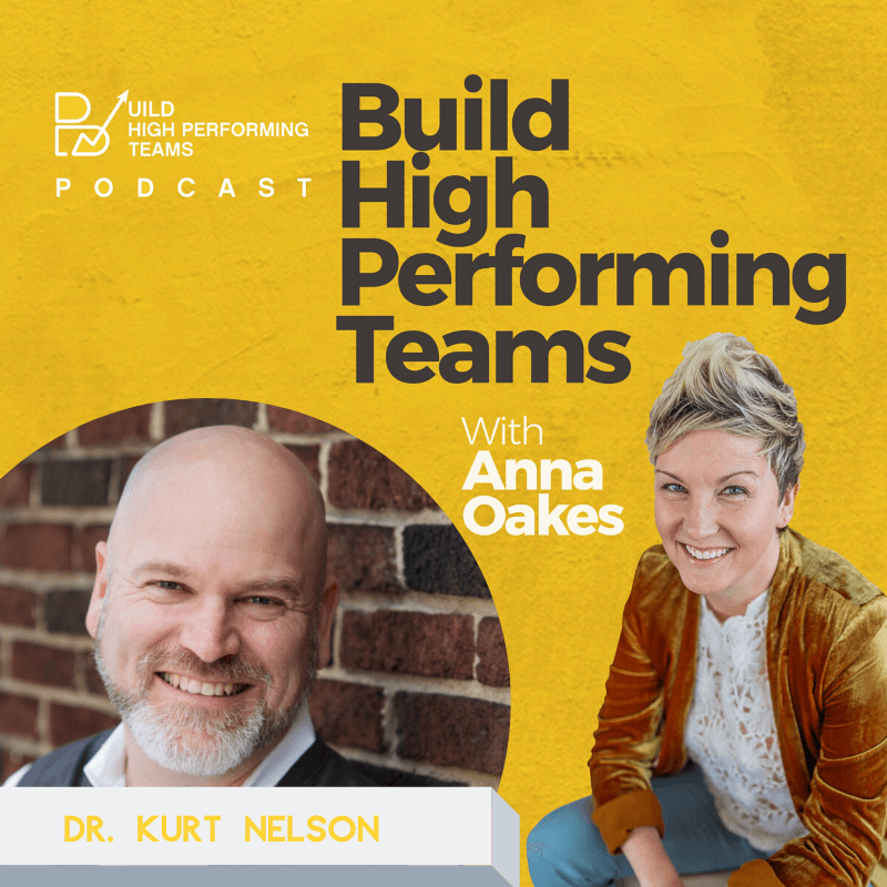 Emotions at Work with Dr. Kurt Nelson - Build High Performing Teams Podcast cover