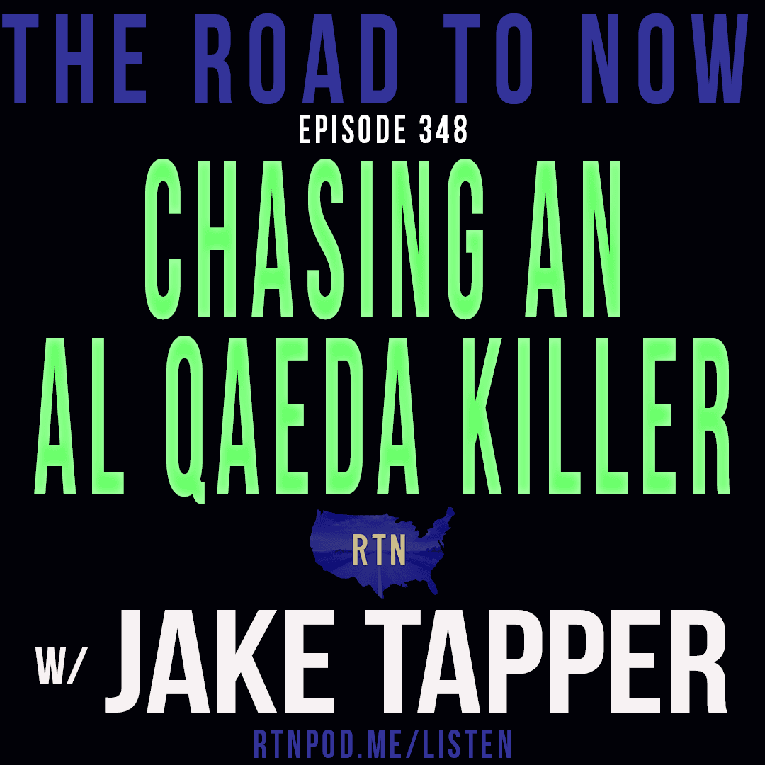 #348 Chasing an Al Qaeda Killer w/ Jake Tapper - The Road to Now cover