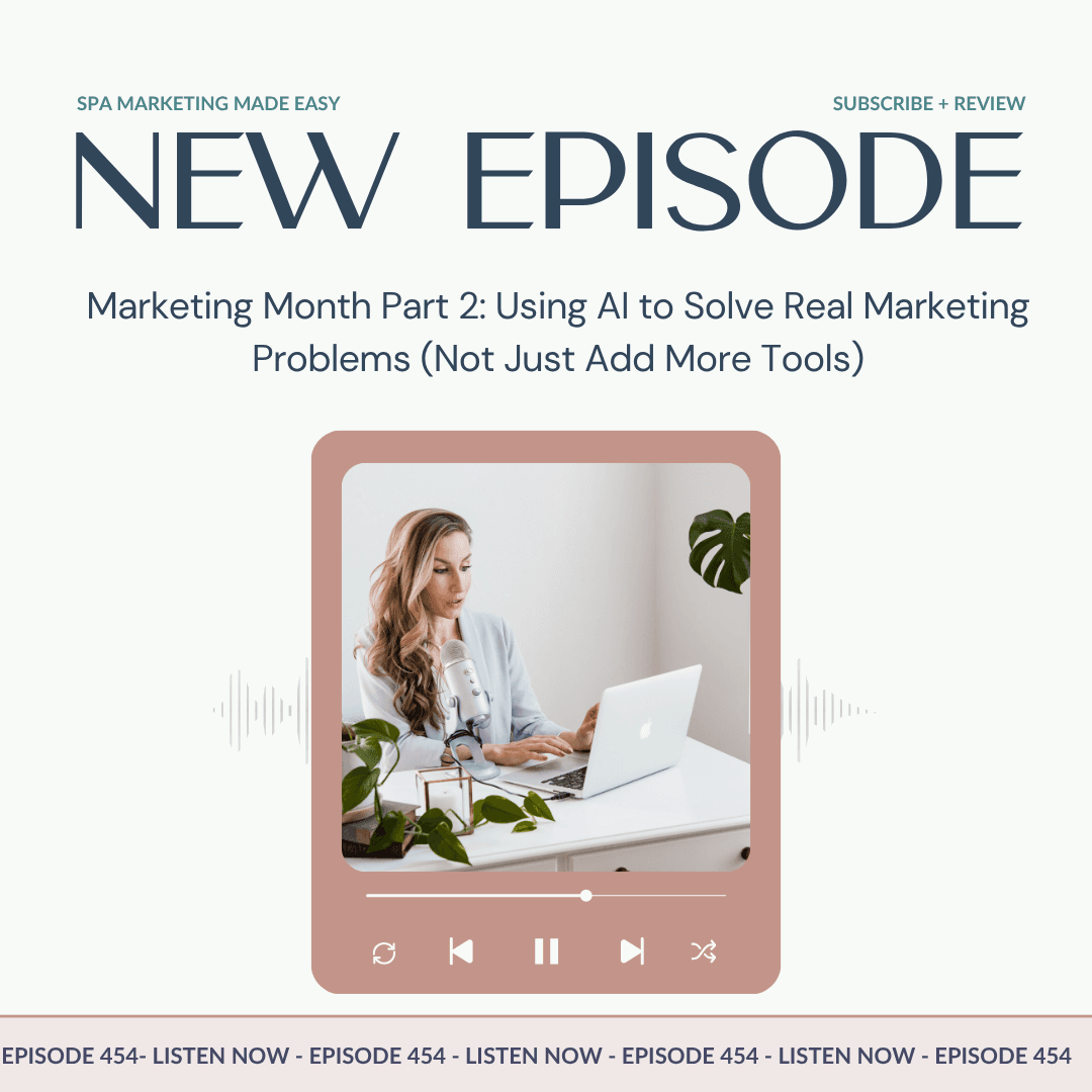 SMME #454 Marketing Month Part 2: Using AI to Solve Real Marketing Problems (Not Just Add More Tools) - Spa Marketing Made Easy | Spa Business Growth cover