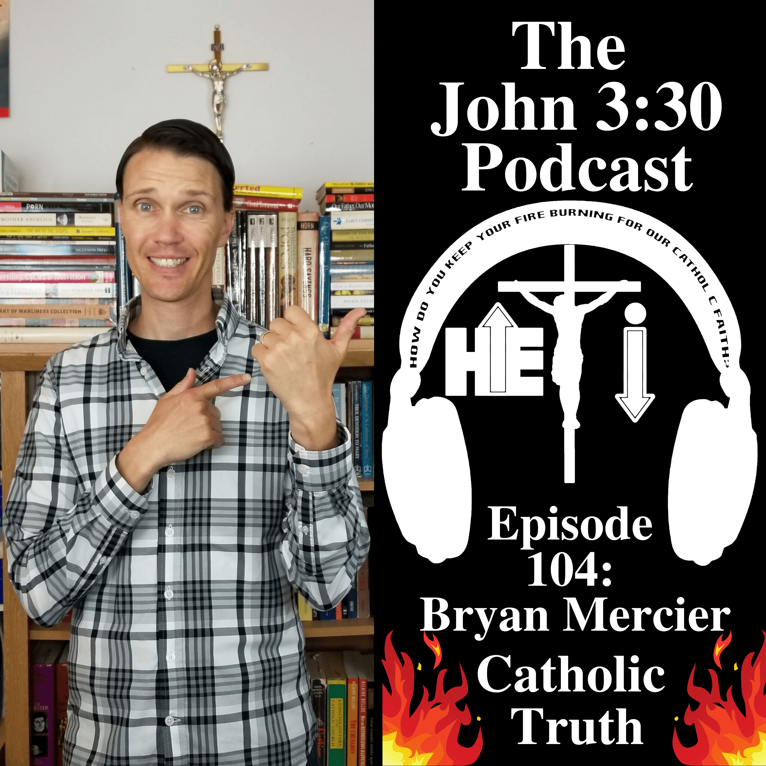 Episode 104: Bryan Mercier – Catholic Truth - The John 3:30 Podcast cover