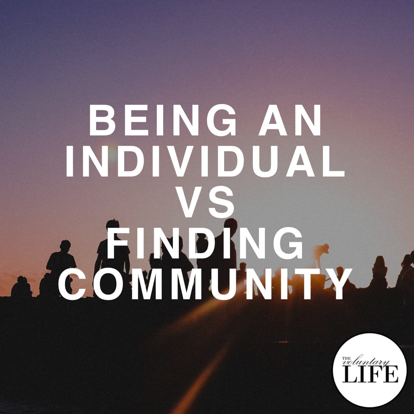 Bonus Episode 11: Being An Individual Vs Finding Community - The Voluntary Life cover