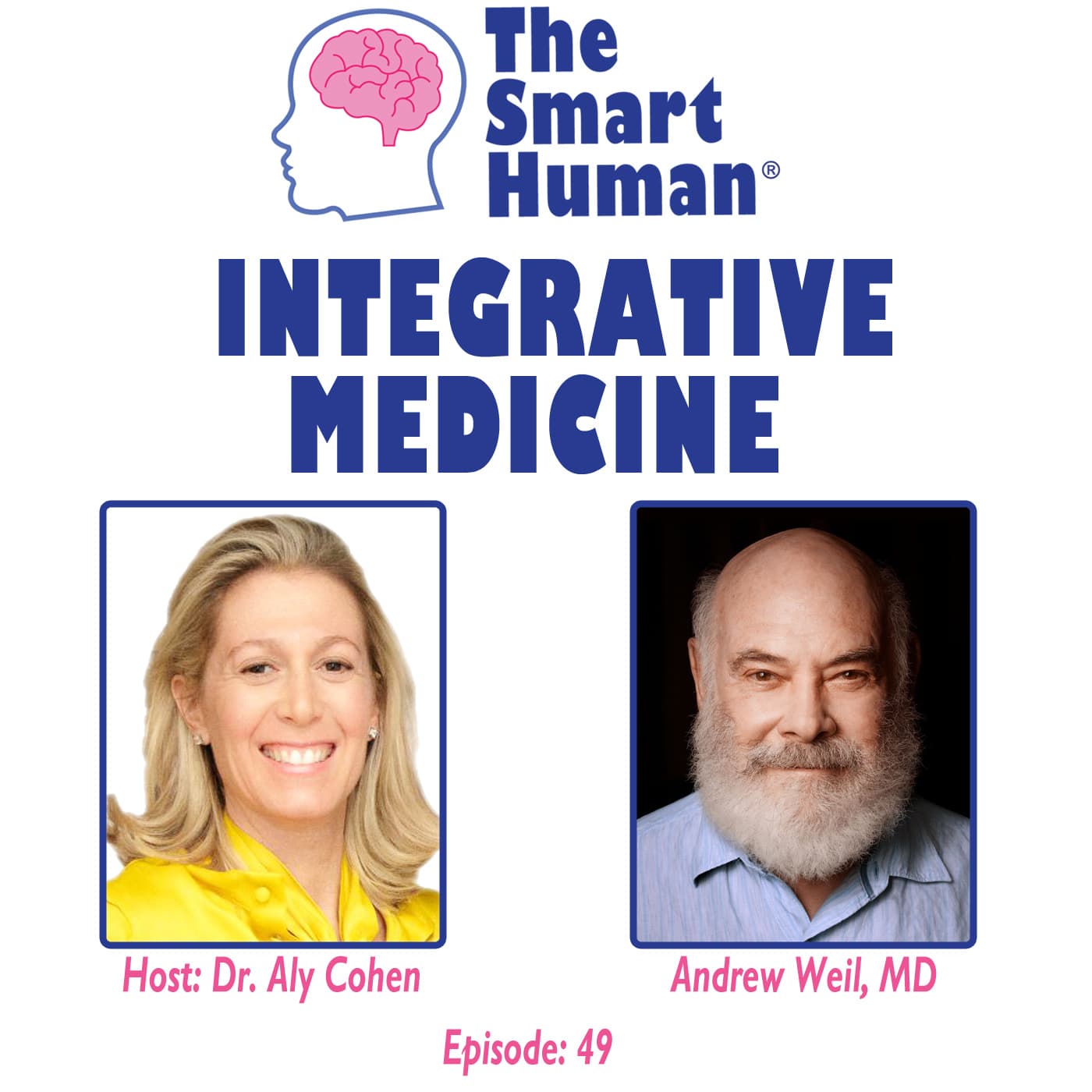 Integrative Medicine with guest Andrew Weil, MD - The Smart Human with Dr. Aly Cohen cover
