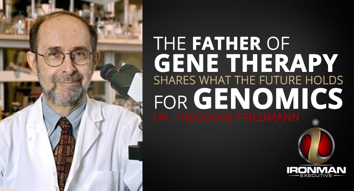 The Father of Gene Therapy Shares What the Future Holds With Genomics — The Ironman Executive cover