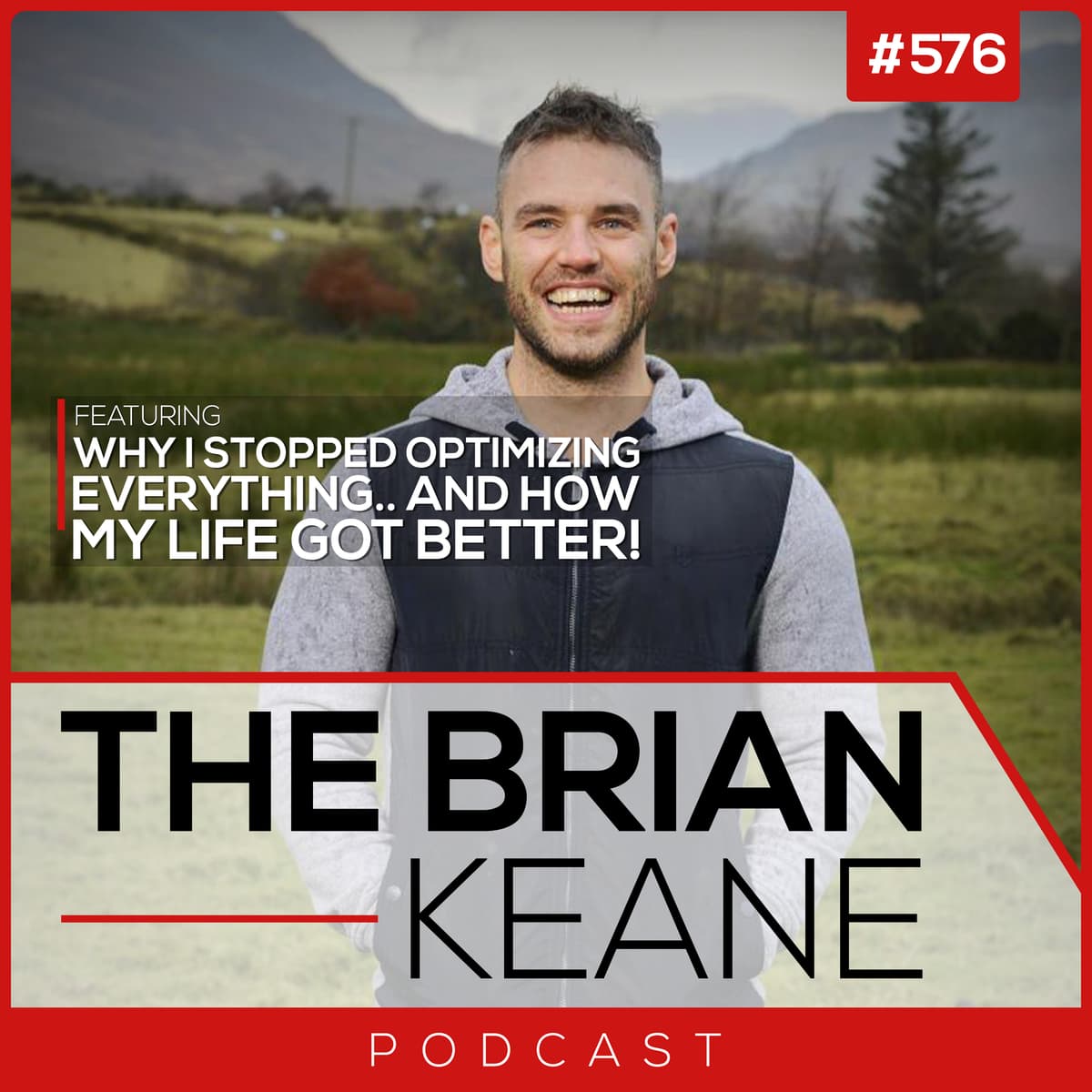 #576: Why I Stopped Optimizing Everything.. And How My Life Got Better! (Solo Mindset) - The Brian Keane Podcast cover