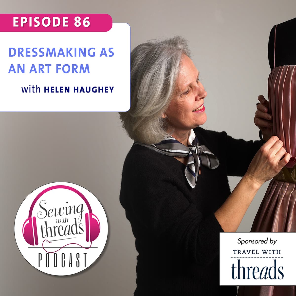 Dressmaking as an Art Form, with Helen Haughey | Episode 86 - Threads Magazine Podcast: "Sewing With Threads" cover