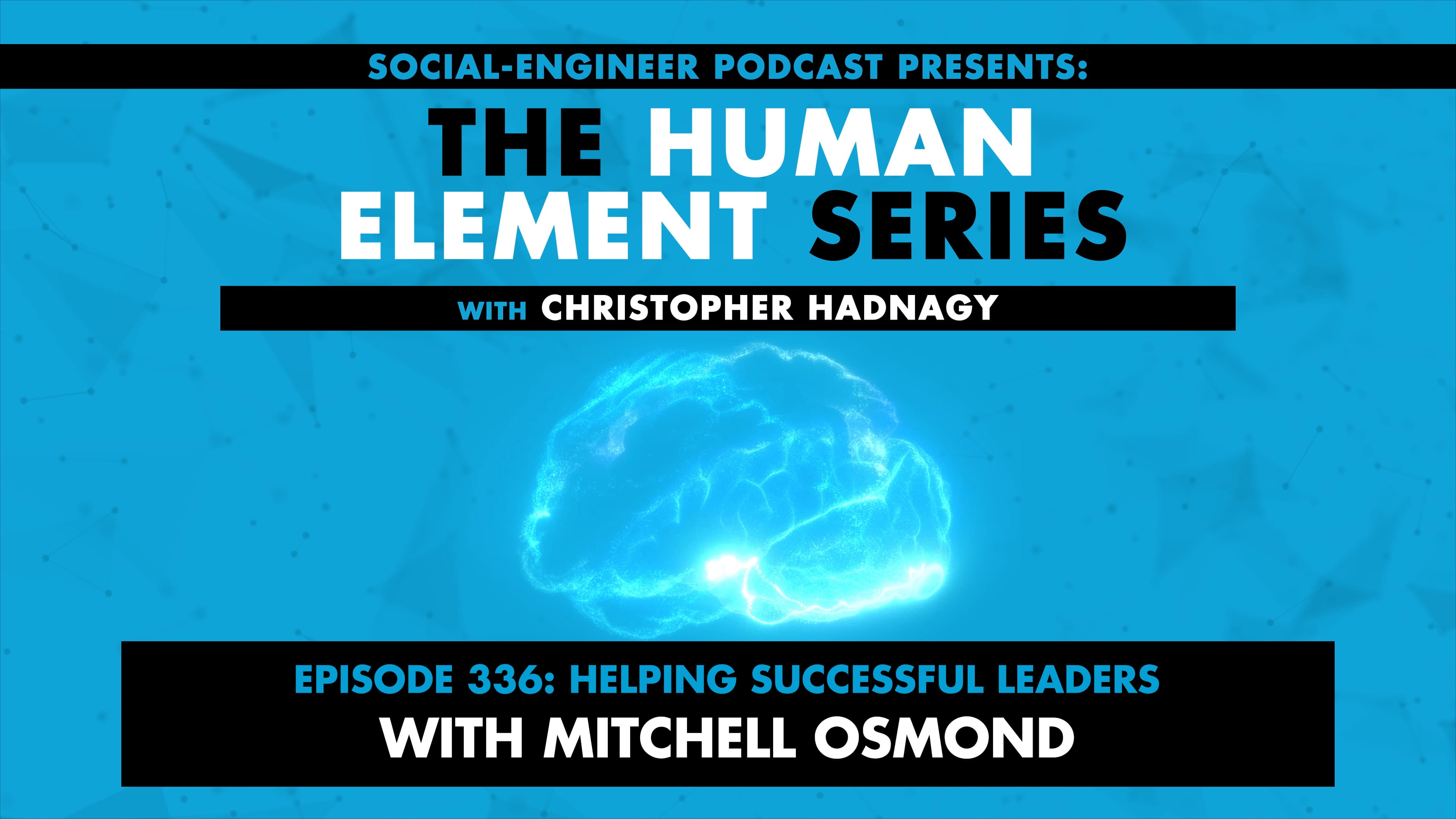 Ep. 336 - Human Element Series - Helping Successful Leaders with Mitchell Osmond - The Social-Engineer Podcast cover