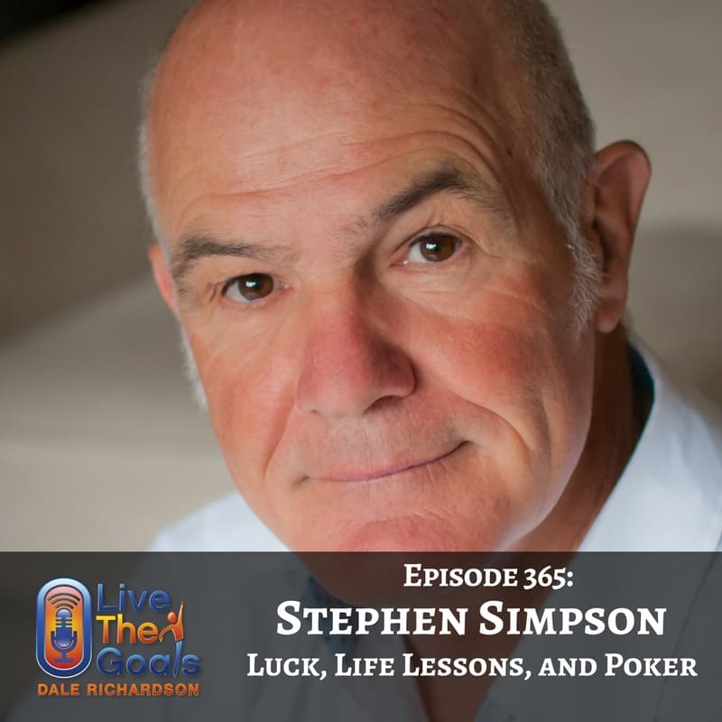 Ep365: Luck, Life Lessons, and Poker with Stephen Simpson - LiveTheGoals Podcast with Dale Richardson cover