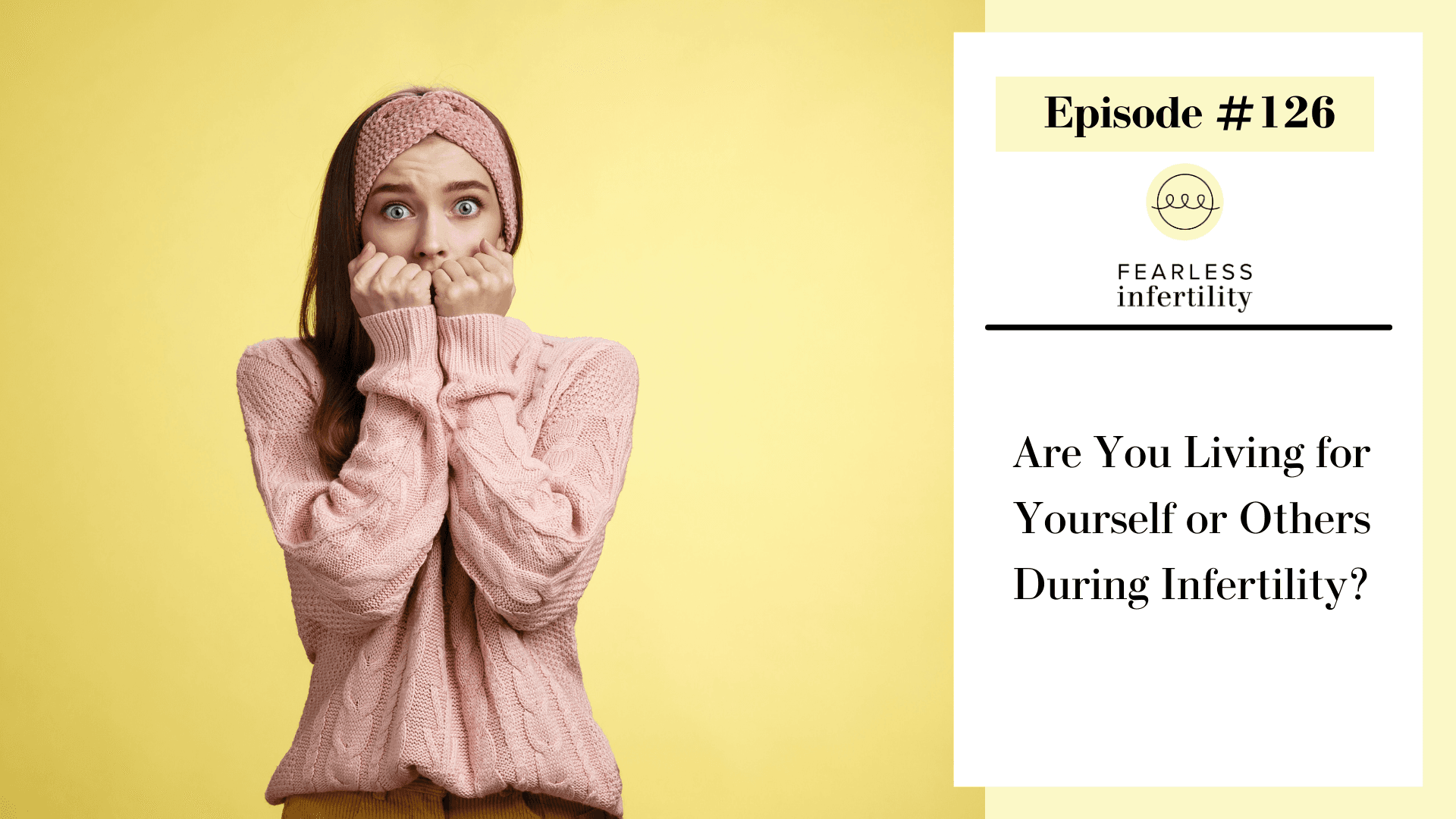 126. Are You Living for Yourself or Others During Infertility? - Fearless Infertility cover