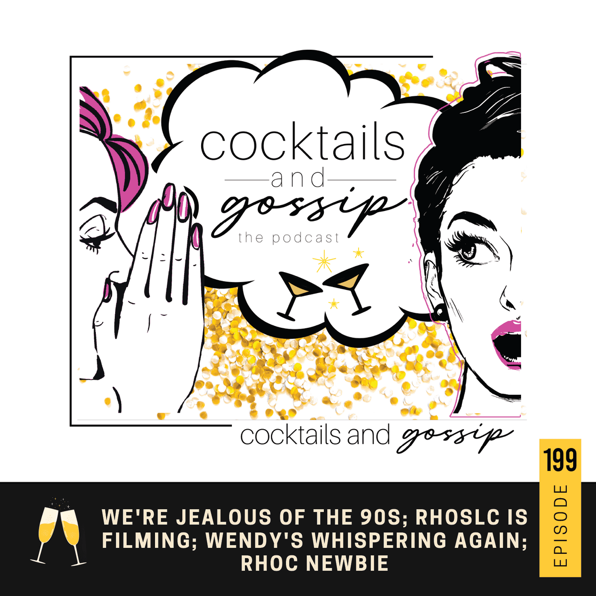 199. We're jealous of the 90s; RHOSLC is filming; Wendy's whispering again; RHOC newbie - Cocktails and Gossip cover