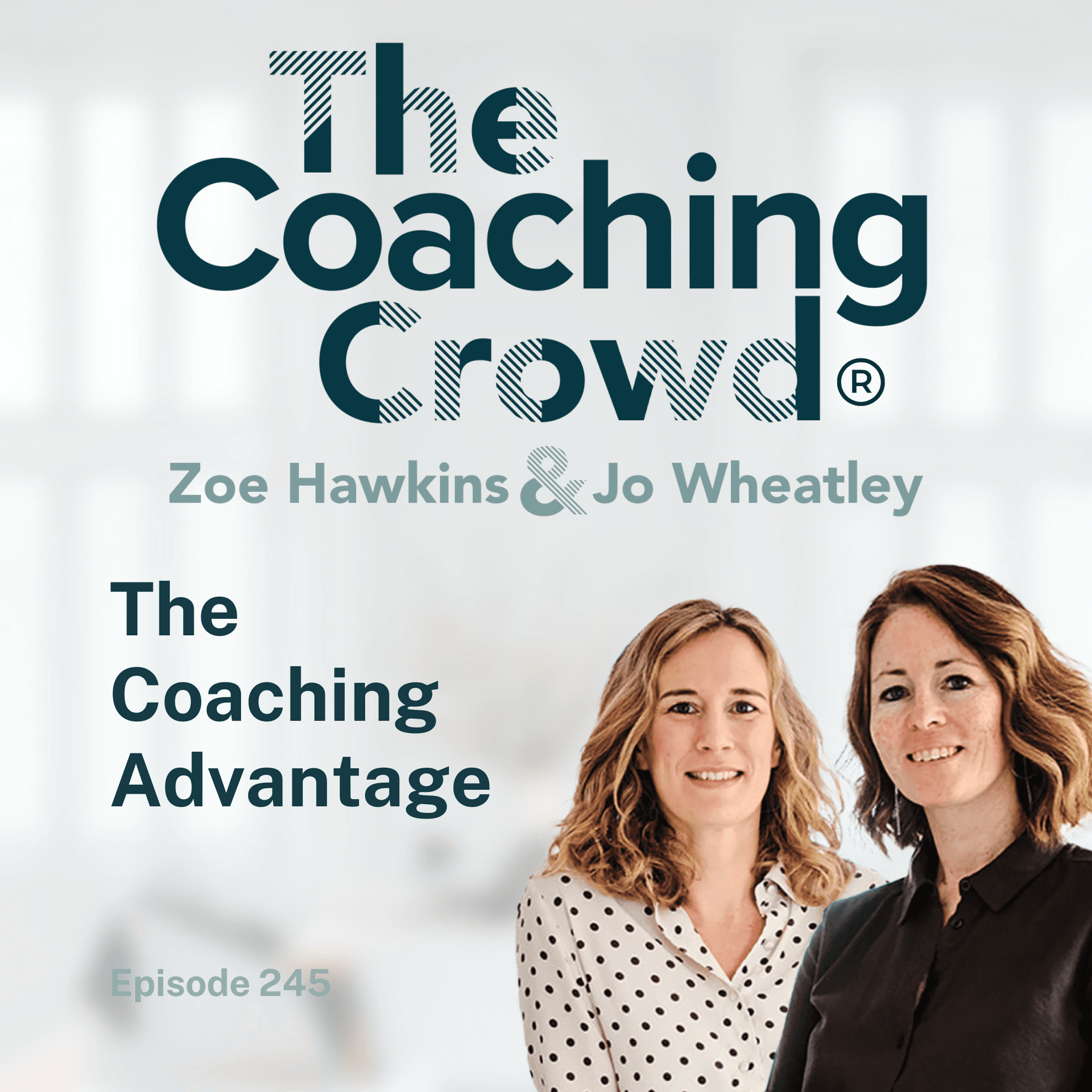 The Coaching Advantage — The Coaching Crowd® Podcast with Jo Wheatley & Zoe Hawkins cover