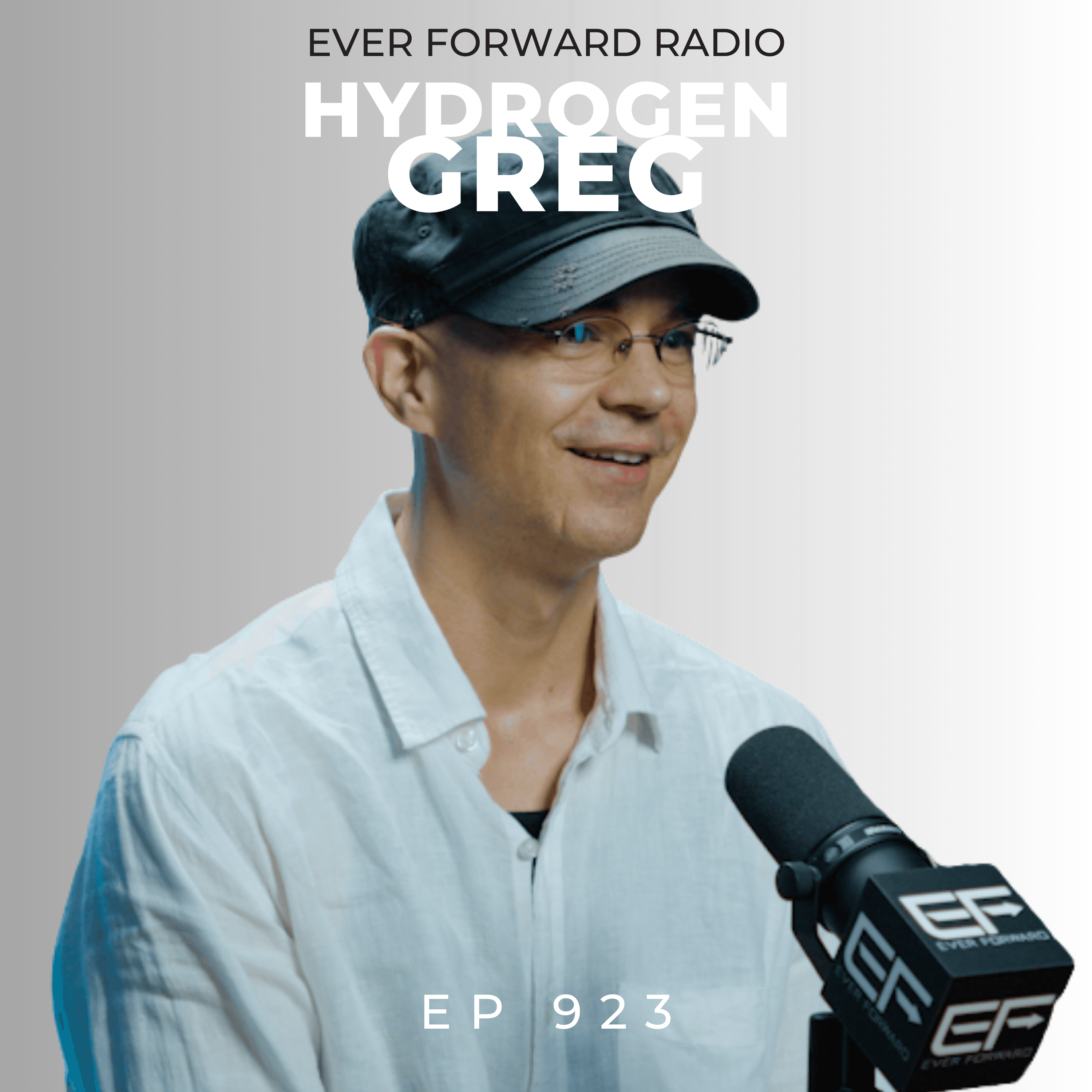 EFR 923: Hydrogen Water Explained: The Smallest Molecule with Massive Health Benefits with Greg the Hydrogen Man - Ever Forward Radio with Chase Chewning cover