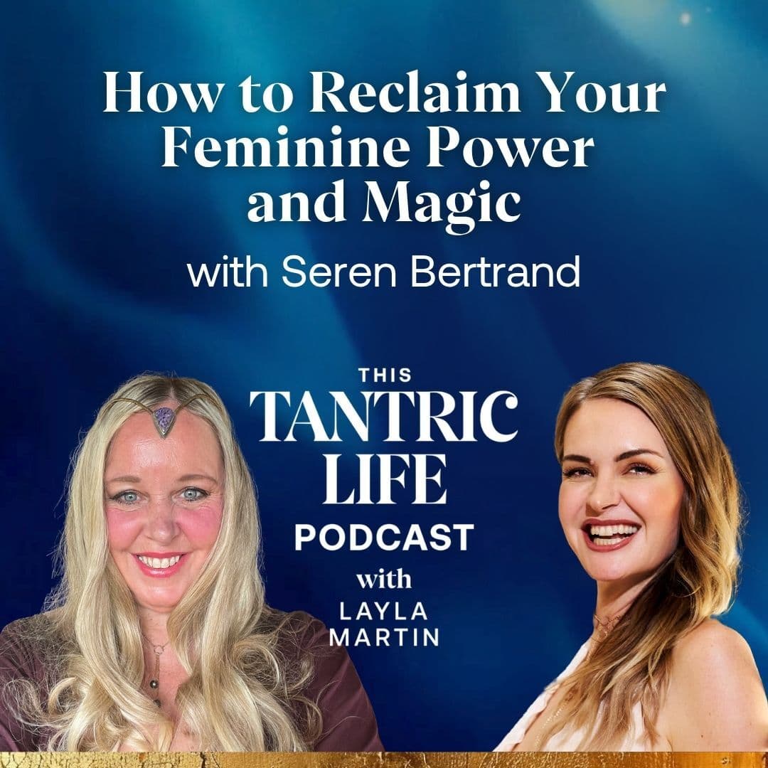 How to Reclaim Your Feminine Power and Magic - This Tantric Life with Layla Martin cover