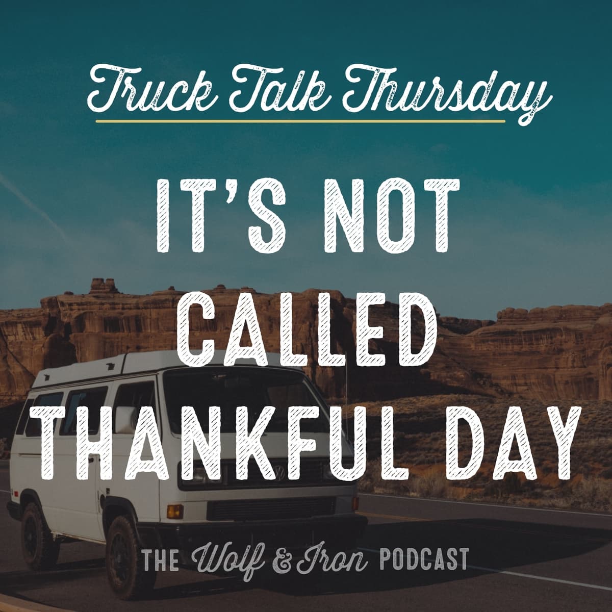 It's Not Called Thankful Day // TRUCK TALK THURSDAY - Wolf & Iron | Feed the Wolf. Be the Iron. cover