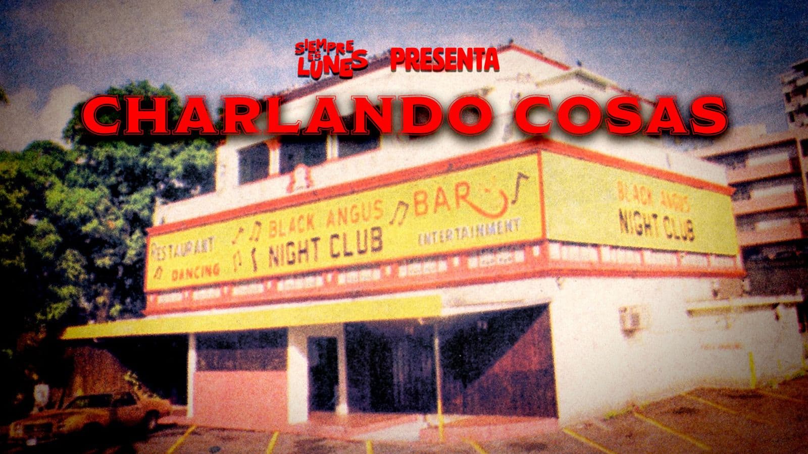 Charlando Cosas desde la barra del Black Angus - Siempre es Lunes cover