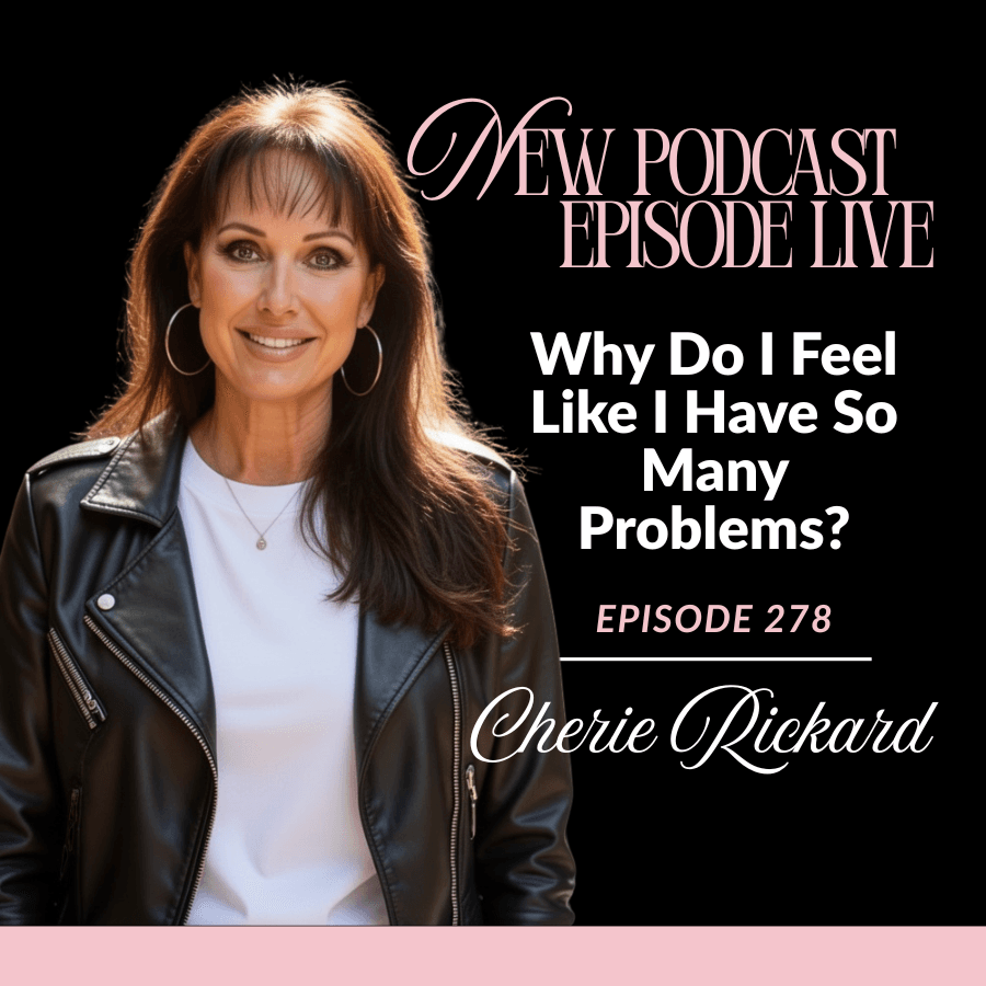 Episode 278: Why Do I Feel Like I Have So Many Problems? - The Cherie Rickard Show cover