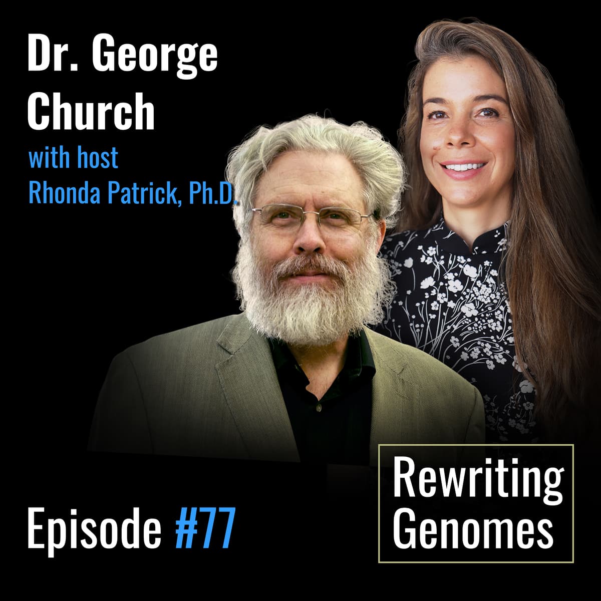 #077 Rewriting genomes to eradicate disease and aging | Dr. George Church - FoundMyFitness cover