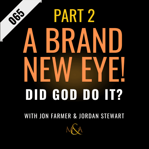 M&A065 - (Pt 2) A New Eye! Did God Do It? (w/ Jon Farmer and Jordan Stewart) - Miracles & Atheists cover