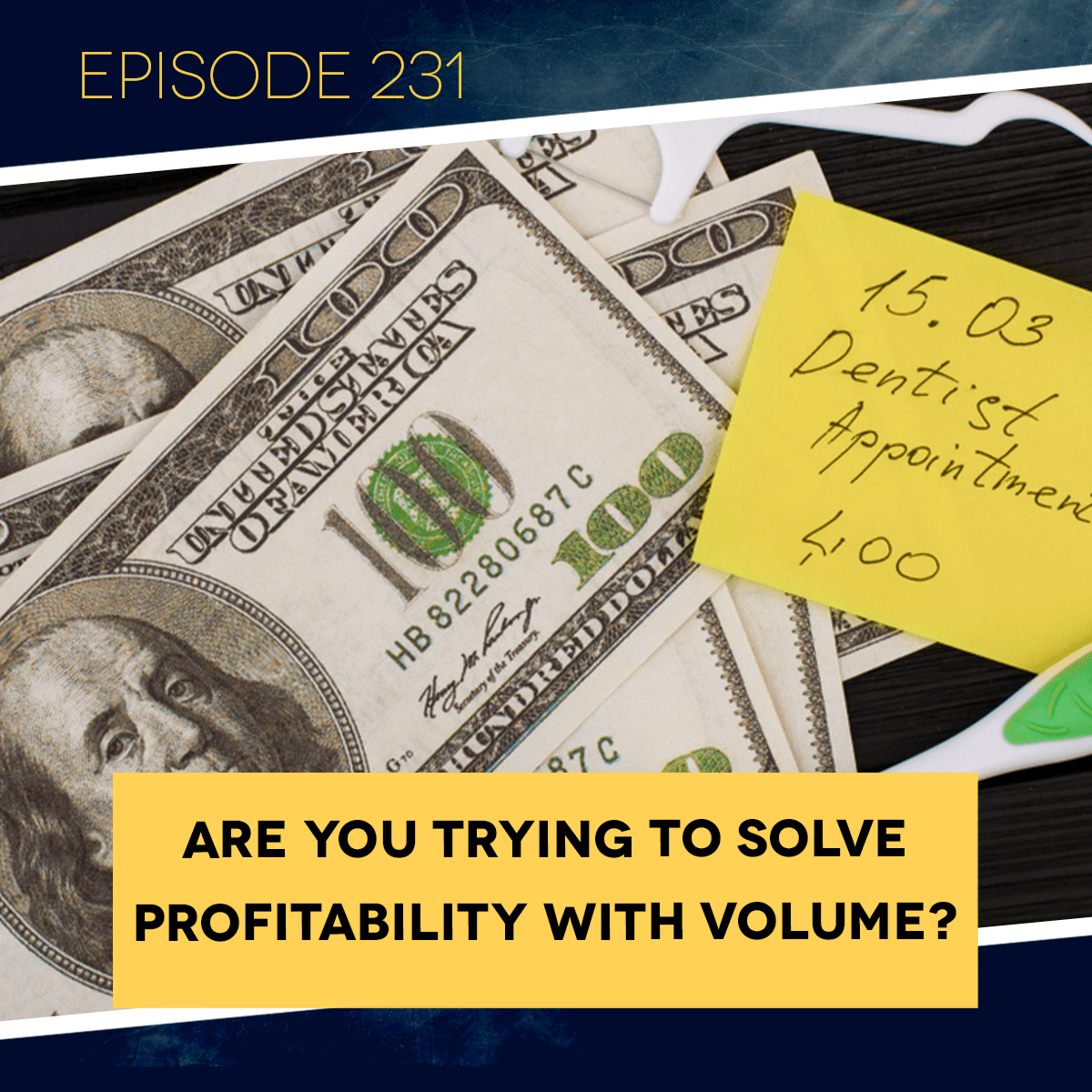 Ep. 231: Are You Trying to Solve Profitability with Volume? - Dental Business RX cover