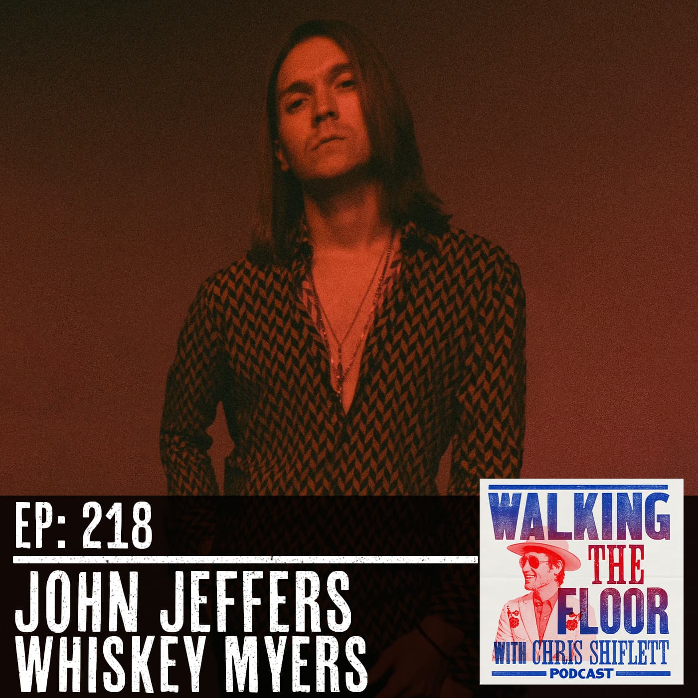Episode 218 - John Jeffers (Whiskey Myers) - "Walking The Floor" with Chris Shiflett cover