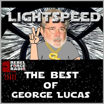 Lightspeed: The Best of George Lucas - Rebel Force Radio: Star Wars Podcast cover