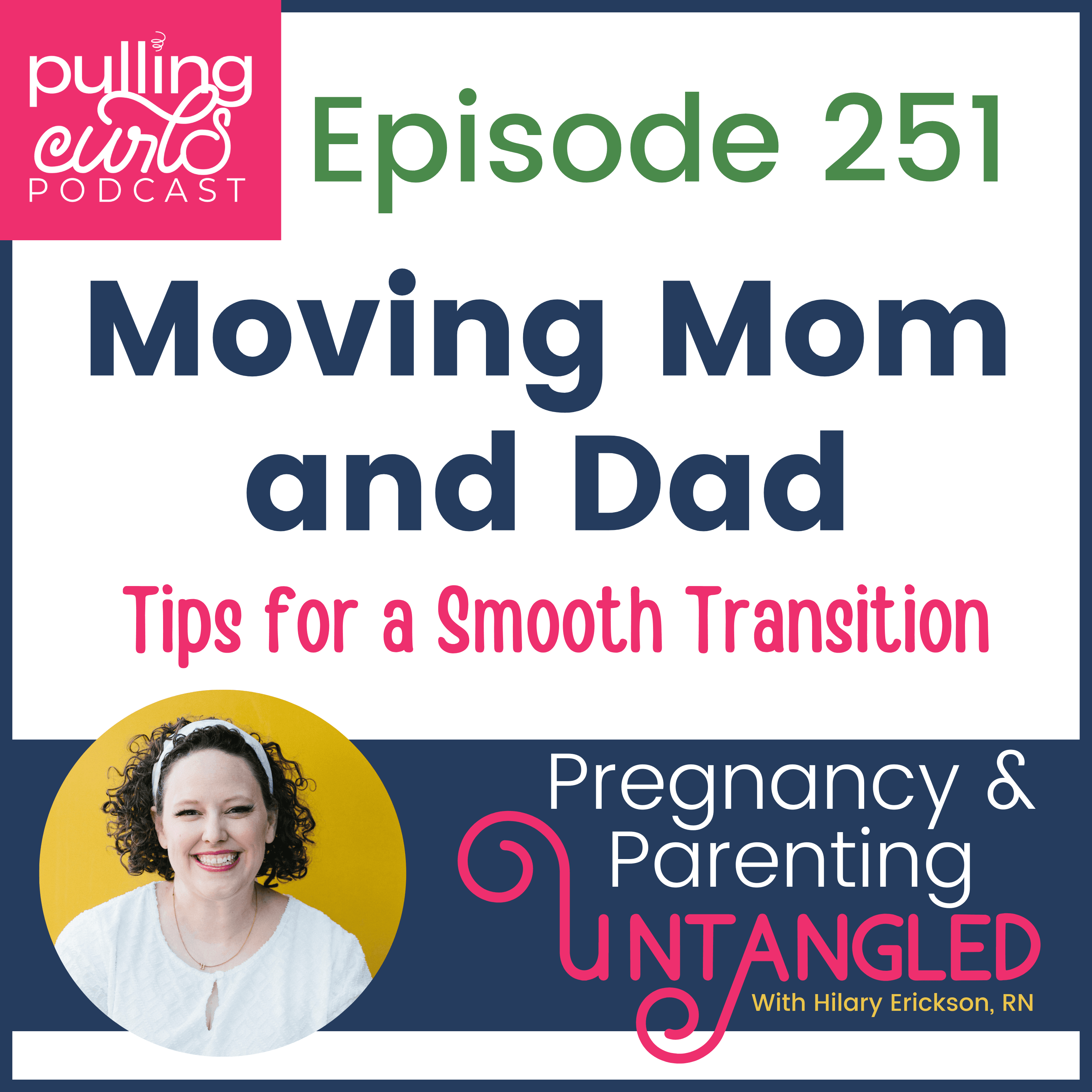 Moving Mom and Dad: Tips for a Smooth Transition - 251 - Pregnancy & Parenting Untangled with The Pregnancy Nurse® | Pulling Curls® cover