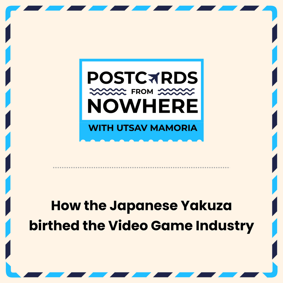 How the Japanese Yakuza birthed the Video Game Industry - Postcards From Nowhere with Utsav Mamoria cover