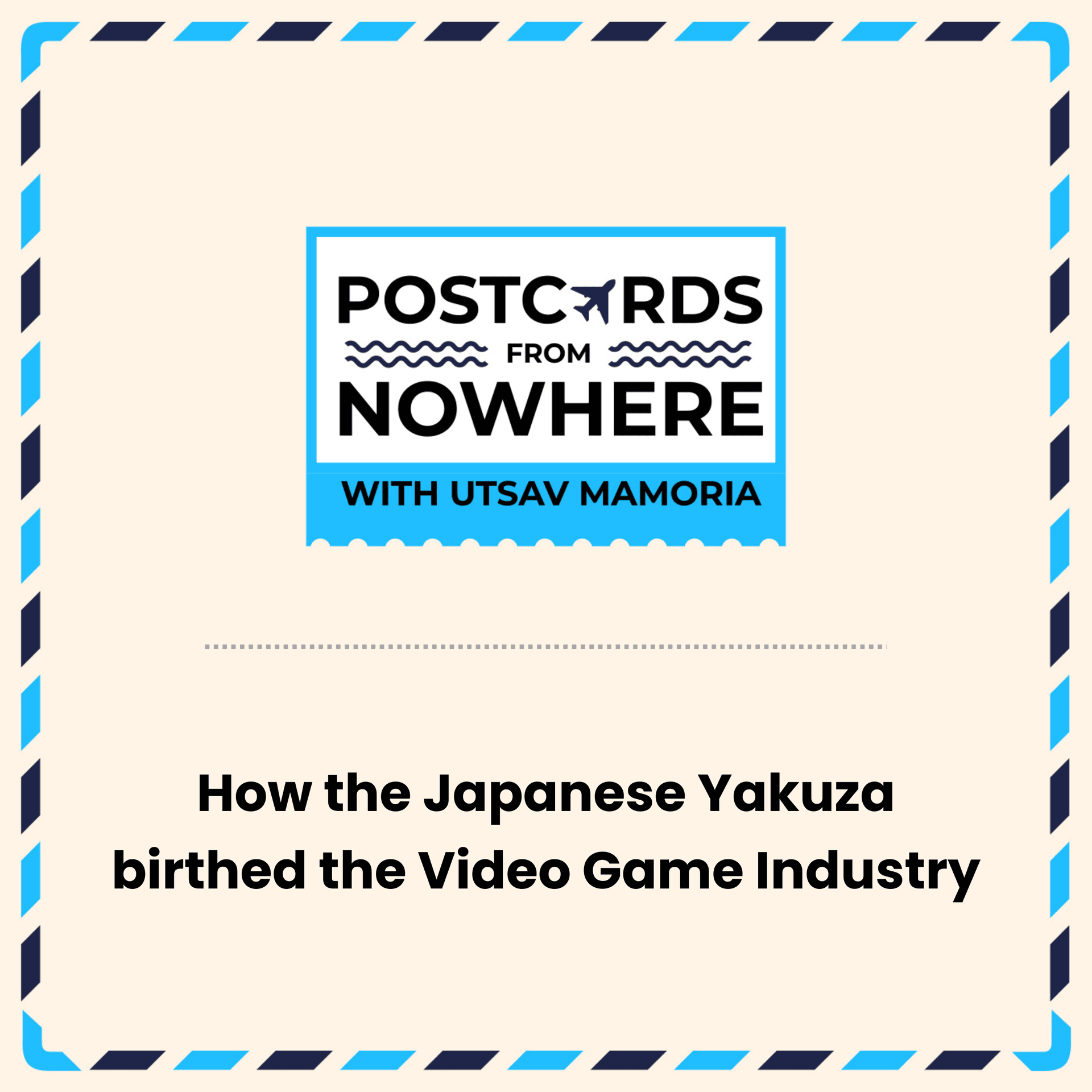 How the Japanese Yakuza birthed the Video Game Industry — Postcards From Nowhere with Utsav Mamoria cover