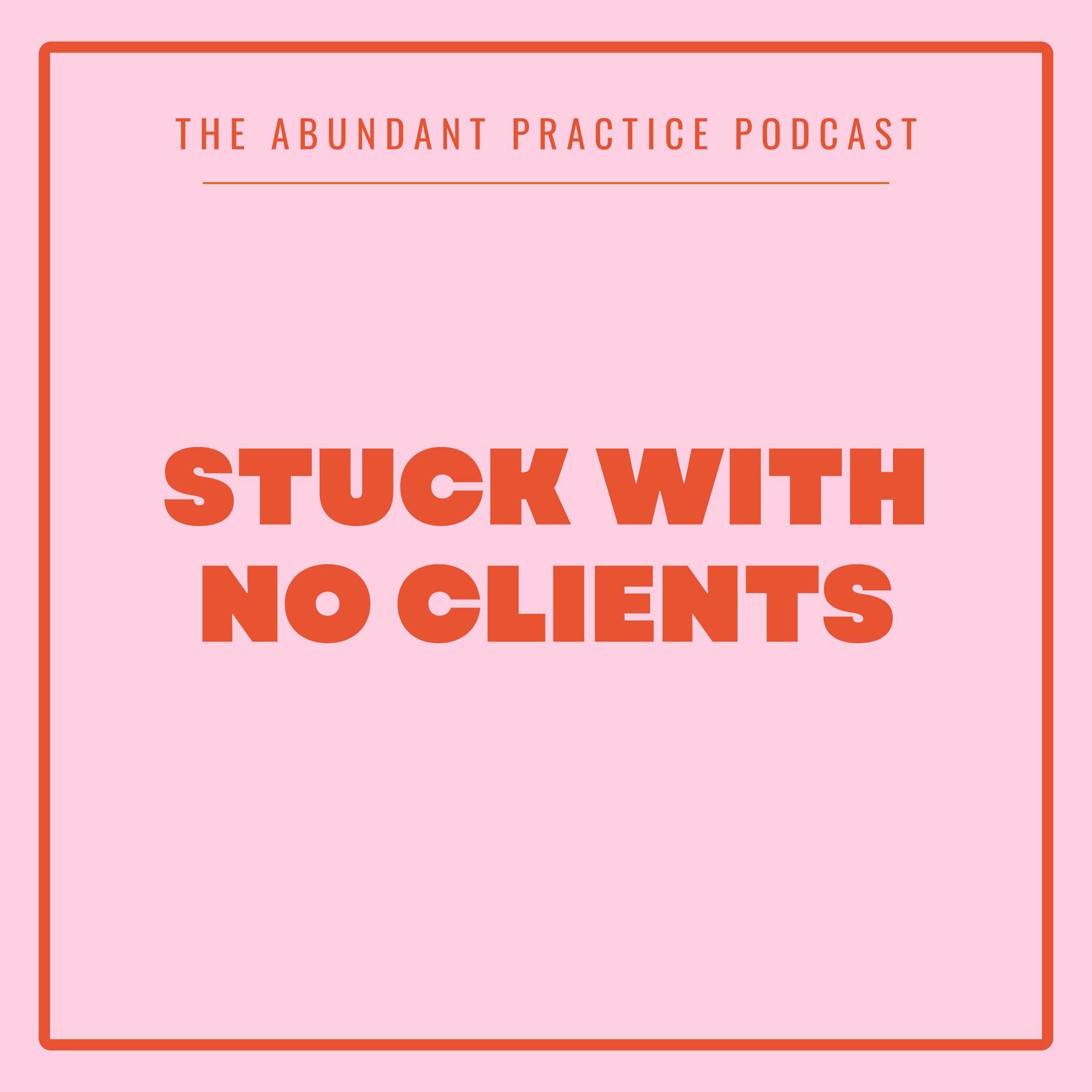 Episode #728: Why Can't I Get Clients - Abundant Practice Podcast cover