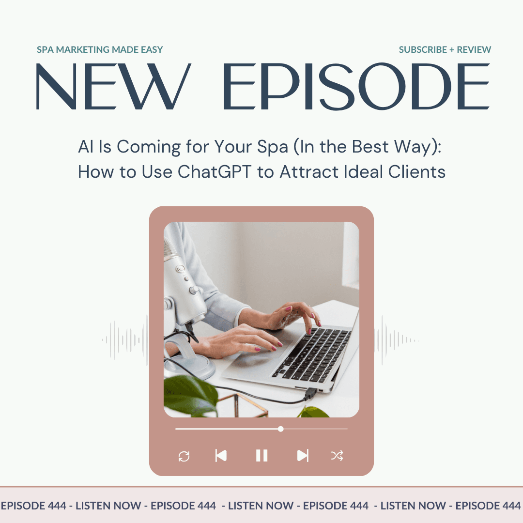 SMME #444  AI Is Coming for Your Spa (In the Best Way): How to Use ChatGPT to Attract Ideal Clients - Spa Marketing Made Easy Podcast cover
