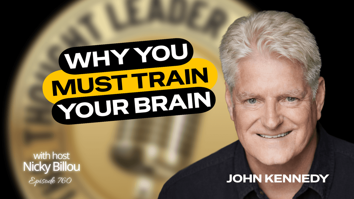 EP760: John Kennedy - Why You Must Train Your Brain - The Thought Leader Revolution Podcast cover