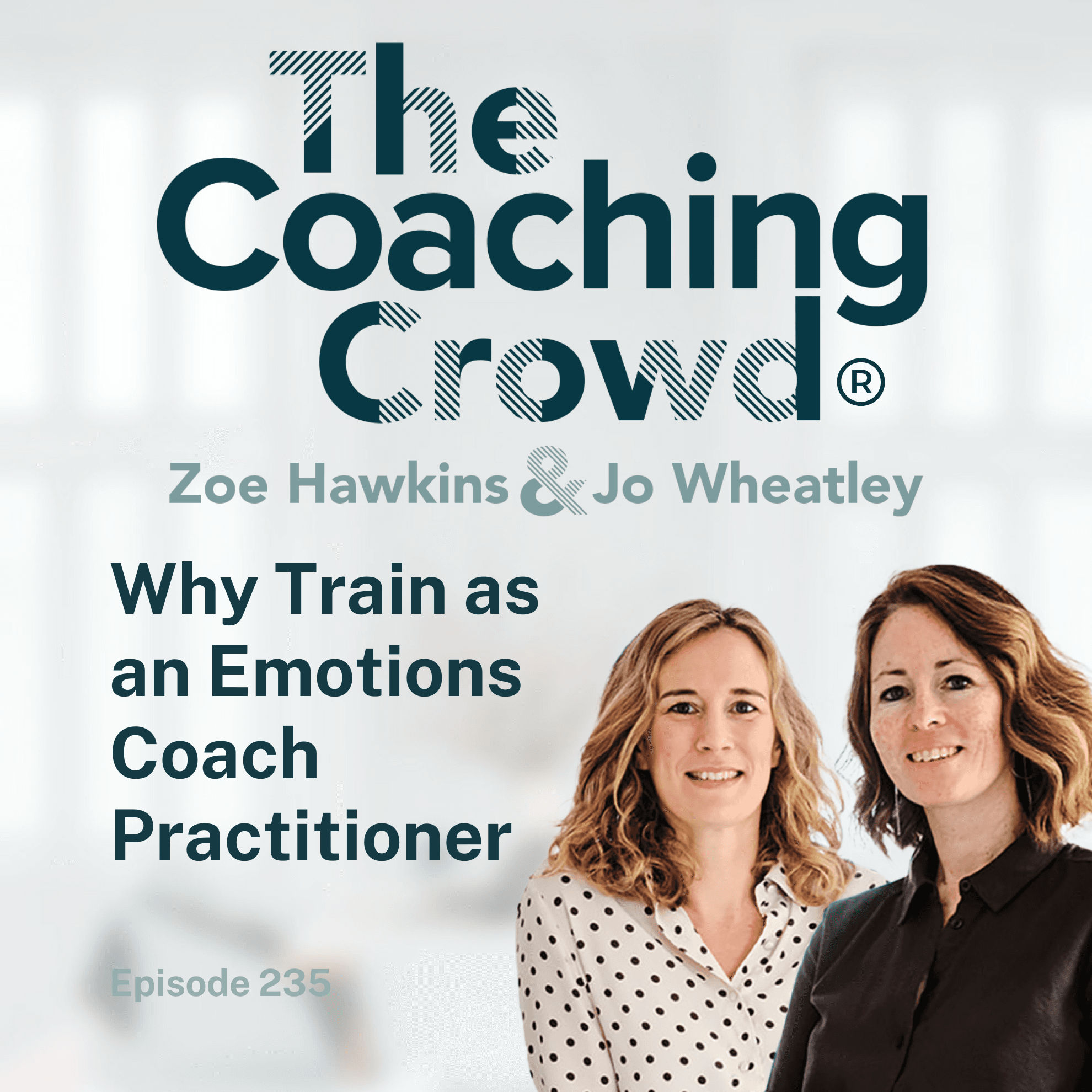 Why Train as an Emotions Coach Practitioner - The Coaching Crowd® Podcast with Jo Wheatley & Zoe Hawkins cover