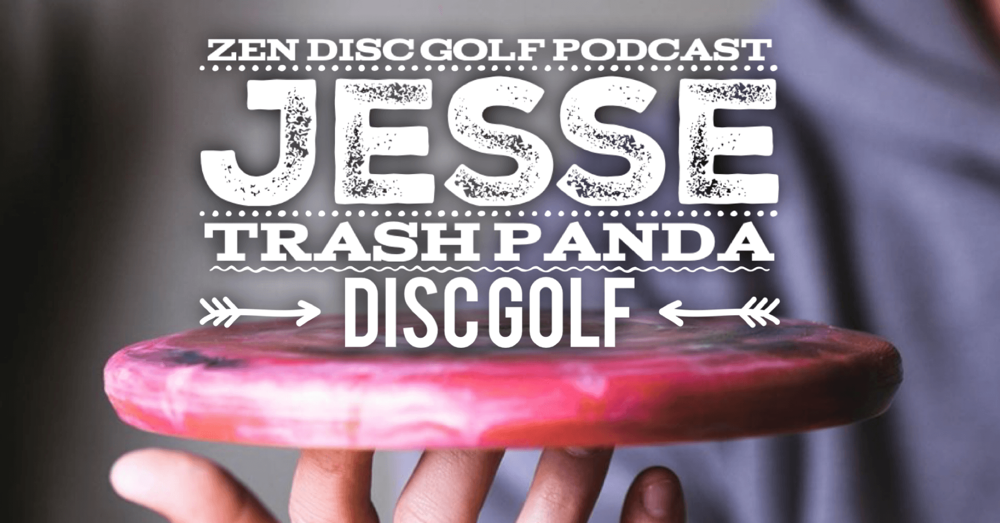 JESSE | TRASH PANDA DISC GOLF |S3E9 | RECYCLED DISC DESIGNER AND MANUFACTURER - Zen Disc Golf Podcast cover