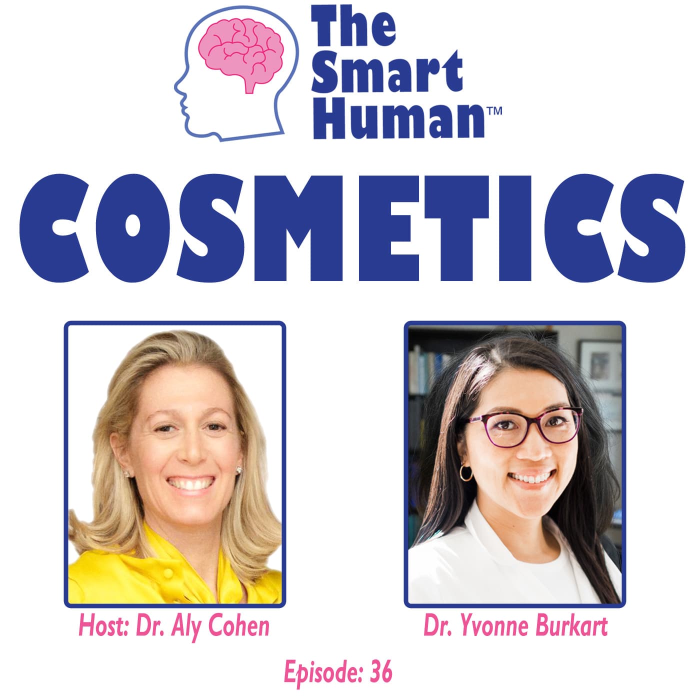 Cosmetics with guest Dr. Yvonne Burkart - The Smart Human with Dr. Aly Cohen cover