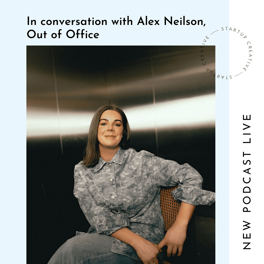In conversation with Alex Neilson, Out of Office - StartUp Creative - Your go-to source for straight-up business advice cover