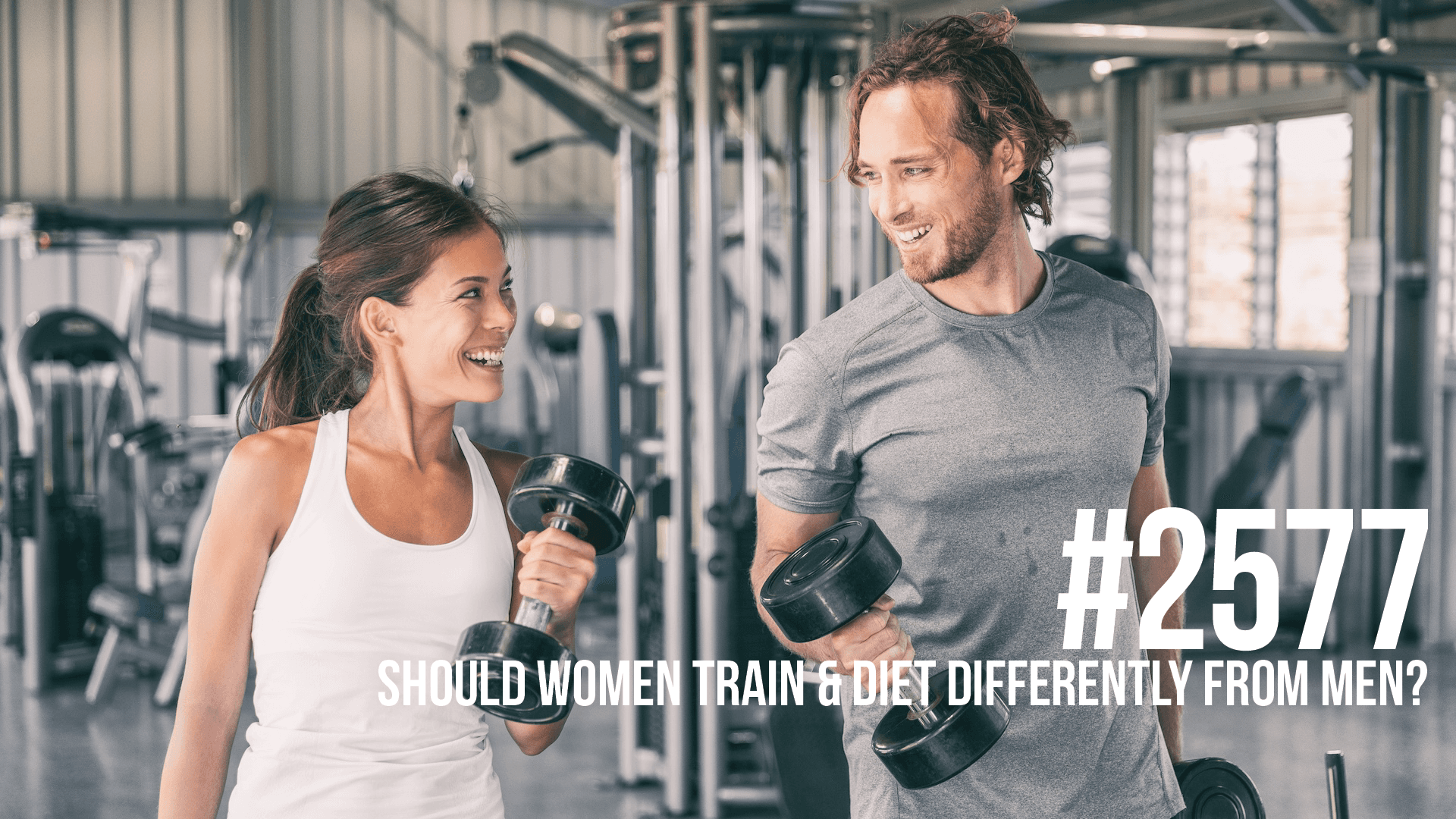 2577: Should Women Train & Diet Differently From Men? - Mind Pump: Raw Fitness Truth cover