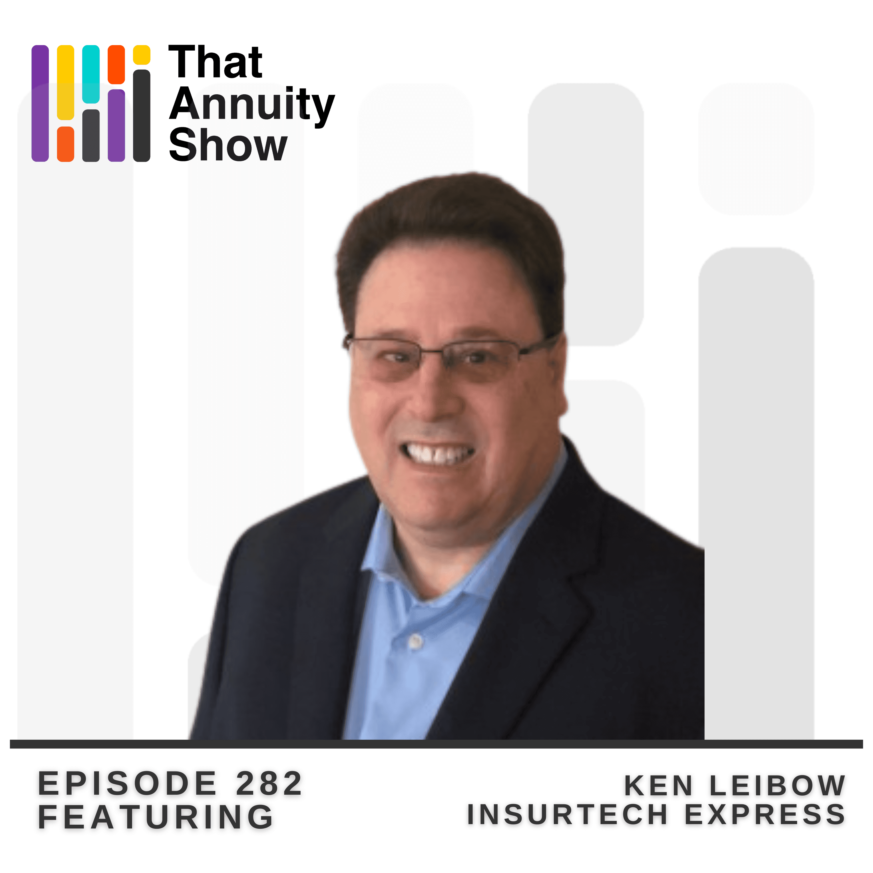 282 - Hot Markets, Smarter Machines: Ken Leibow at LIMRA - That Annuity Show cover