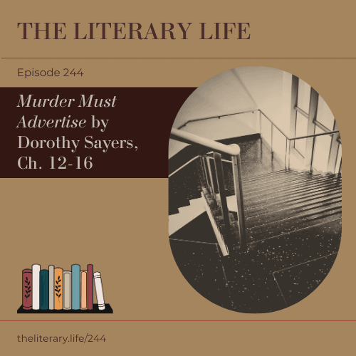 Episode 244: "Murder Must Advertise" by Dorothy Sayers, Ch. 12-16 - The Literary Life Podcast cover