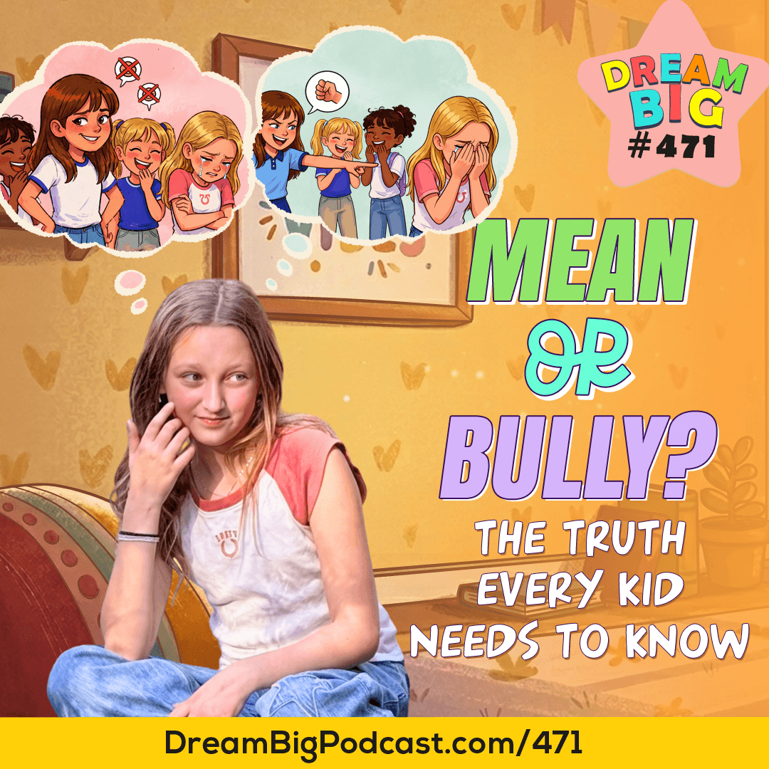 DB 471: Mean or Bully? The Truth Every Kid Needs to Know — Dream Big Podcast for Kids cover