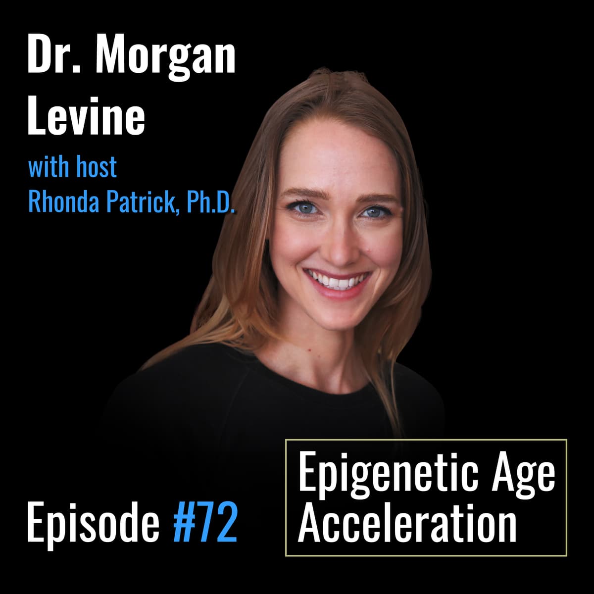 #072 Morgan Levine, PhD, on PhenoAge and the Epigenetics of Age Acceleration — can we change the pace? - FoundMyFitness cover