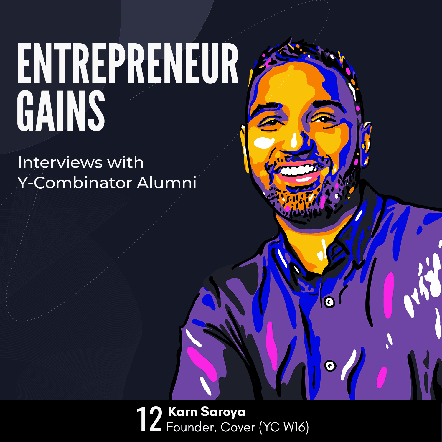 #12: Karn Saroya - Cover - Y Combinator Alumni Interviews (YC W16) - Entrepreneur Gains cover