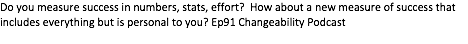 CA091: A new measure of  success - Changeability Podcast: Manage Your Mind - Change Your Life cover